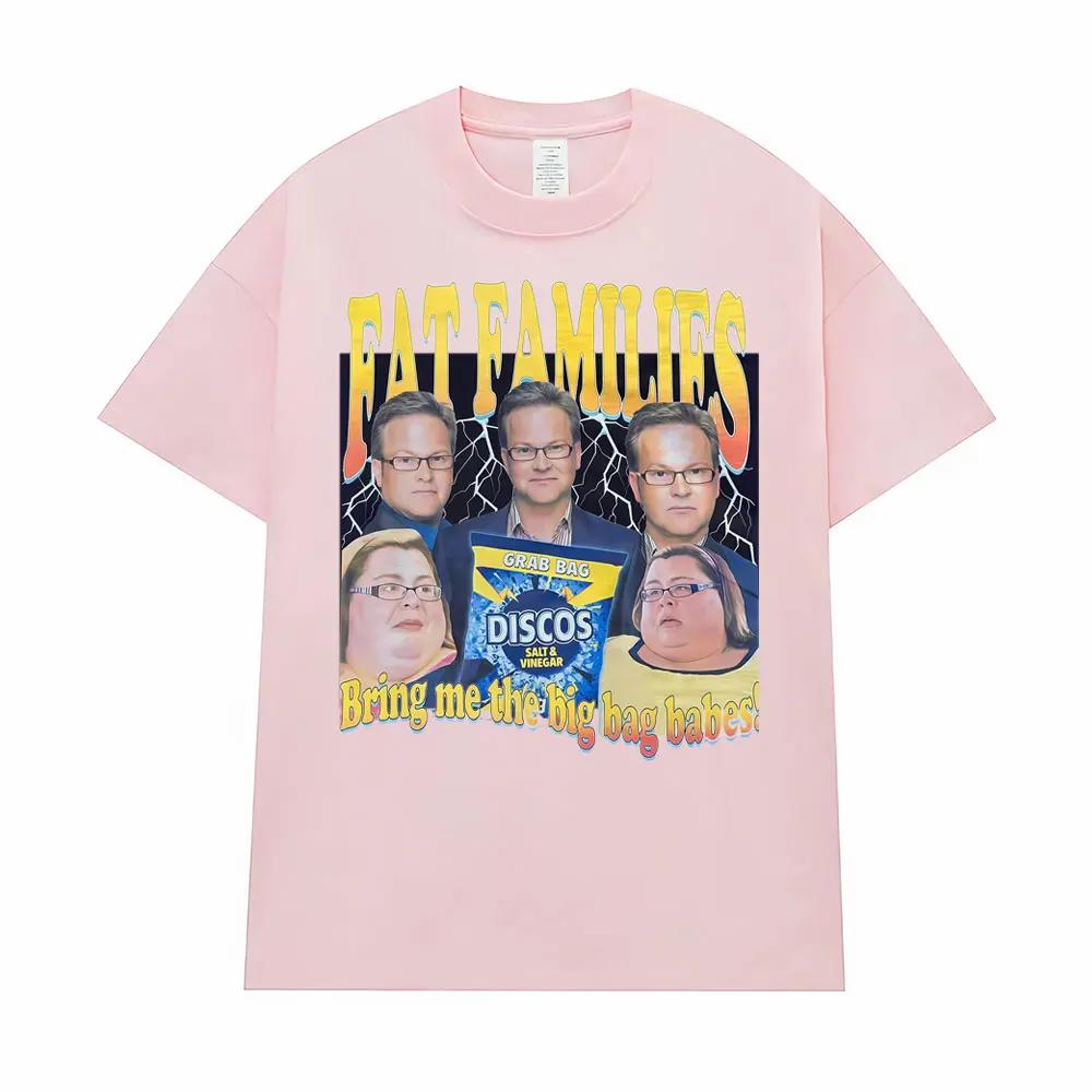 Fat Families Uk TV Comedy Meme Funny Tshirts Unisexs Women Clothing Vintage Short Sleeve T Shirts High Quality Fashion Streetwear