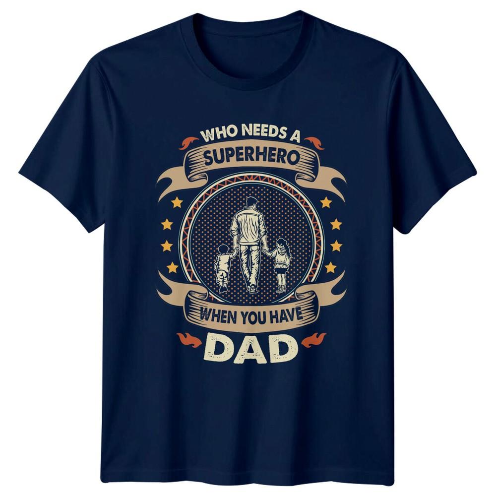 Who Needs A Superhero When You Have Dad TShirt Fathers Day