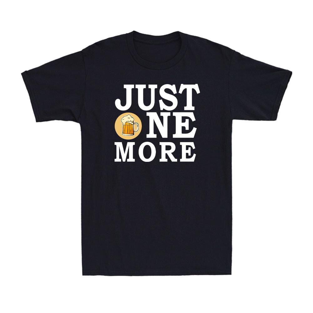 Just One More Beer Funny Beer Drinking Lovers Quote Gift Men s T-Shirt L