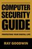 The Computer Security Guide : Protecting Your Digital Life Book