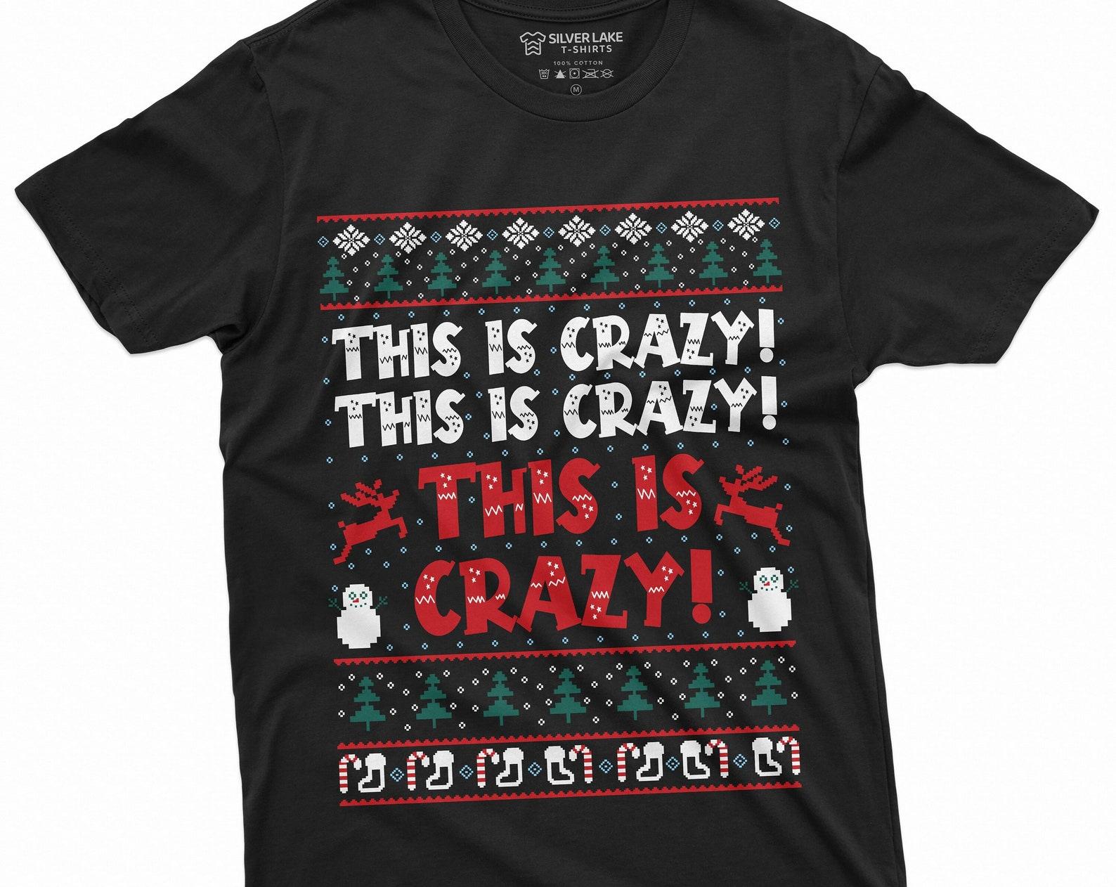 Christmas Ugly sweater style pattern Tee shirt This is crazy movie inspired Funny Shirt For him her mens funny party tees 3XL