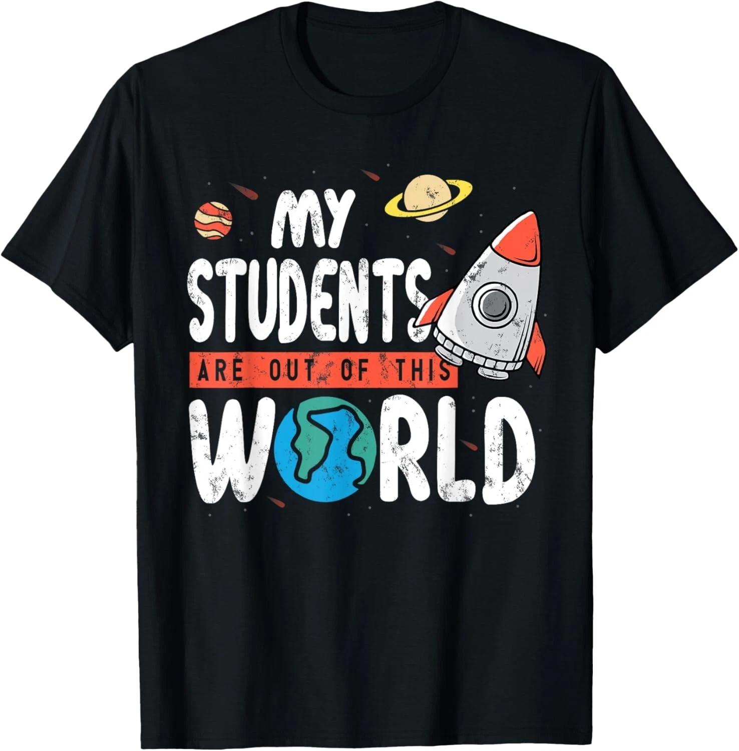 

Cute Teacher Design My Students Are Out Of This World Space Gift Unisex T-Shirt 4XL
