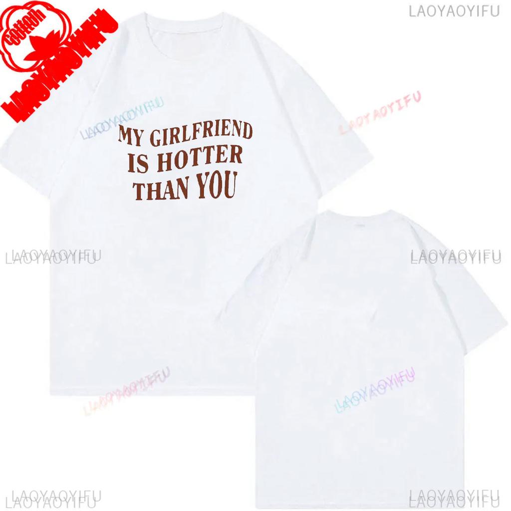 My Girlfriend Is Hotter Than You Cotton Shirt Fun Boyfriend Tops Gift for Valentines Aesthetic Tee Summer Streetwear Men Tshirt