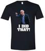 I DID THAT Joe Biden President Premium T-shirt S-3X Unisex T-Shirt