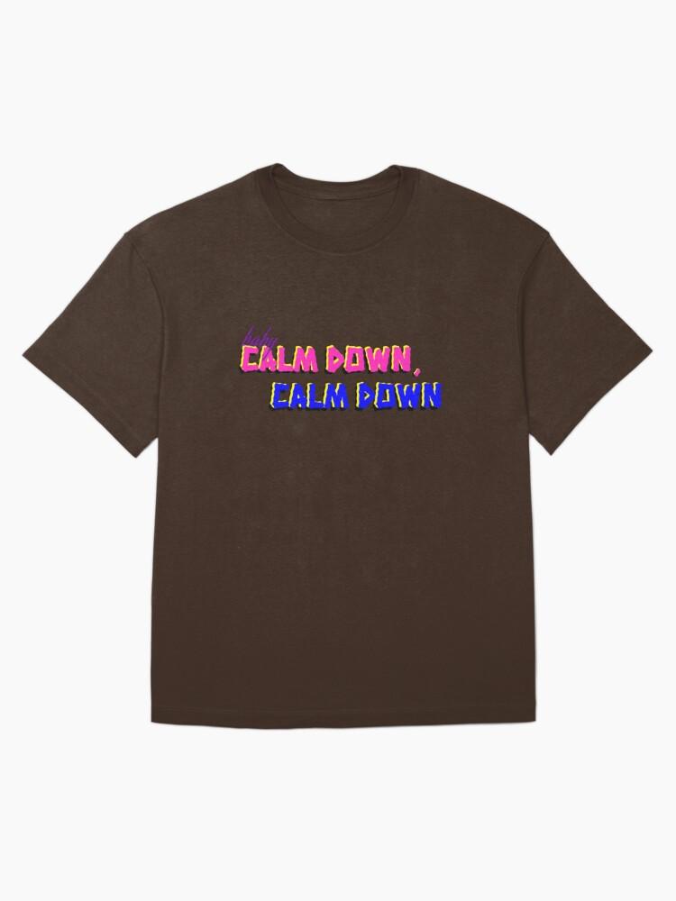 baby, calm down Oversized T-Shirt