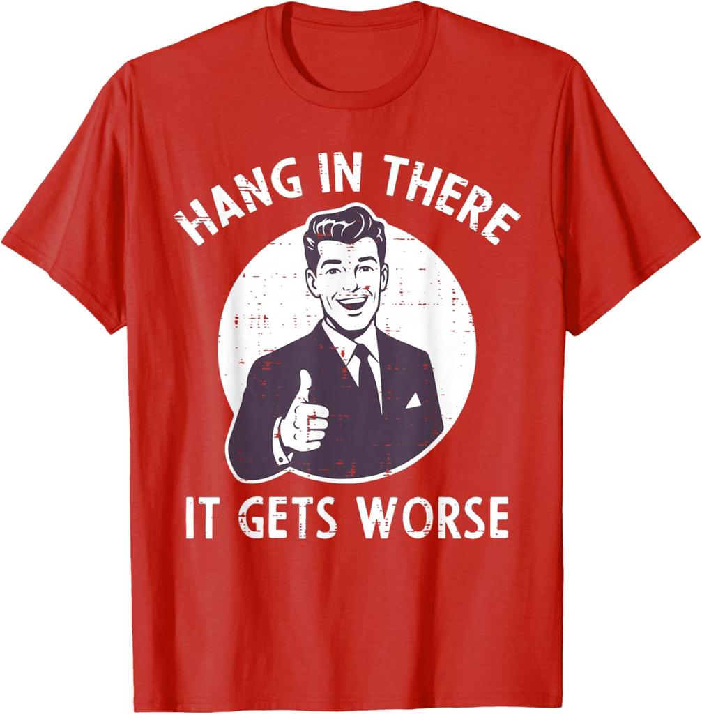 Hang In There It Gets Worse Sarcastic Retro Man Thumbs Up Graphic Tee Shirt Casual Cotton Crewneck TShirt