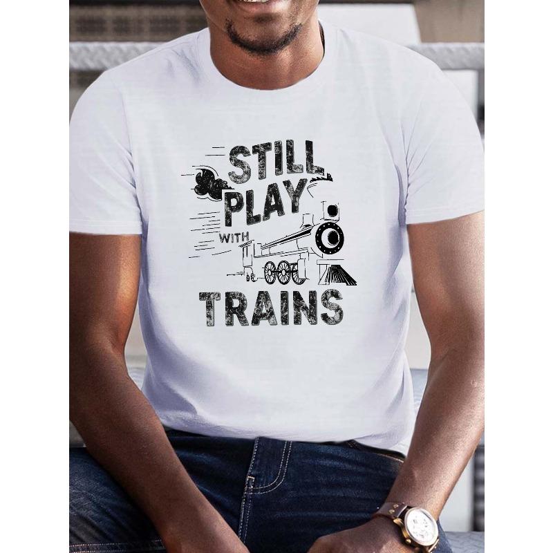 European Sizes Men's Summer T-Shirt, "I STILL PLAY WITH TRAINS" Graphic Print, Casual Short Sleeve Tee, Regular Fit, Crew Neck