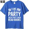 Daily Wear Summer Boys tshirt I Like To Party And By Party I Mean Read Books Short Sleeve Breathable O Neck Top Tees