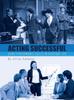 The Acting Successful : Using Performance Skills In Everyday Life Book