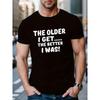 Men's Humorous Graphic T-Shirt with The Older I Get, The Better I Was Slogan - Crew Neck Casual Style Tops with Slight Stretch - Regular Fit Patterned