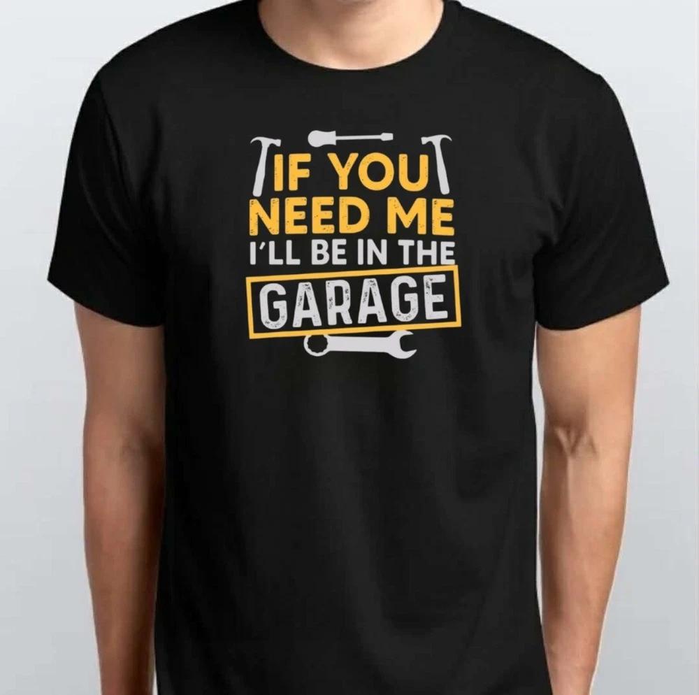Ill Be In The Garage TSHIRT S M L XL XXL 3 4 XL Black White S