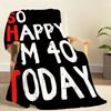 40Th Birthday So Happy I M 40 Today Blanket Soft Throw Blanket for Home Bedroom Bed Sofa Picnic Travel Office Cover Blanket Gift