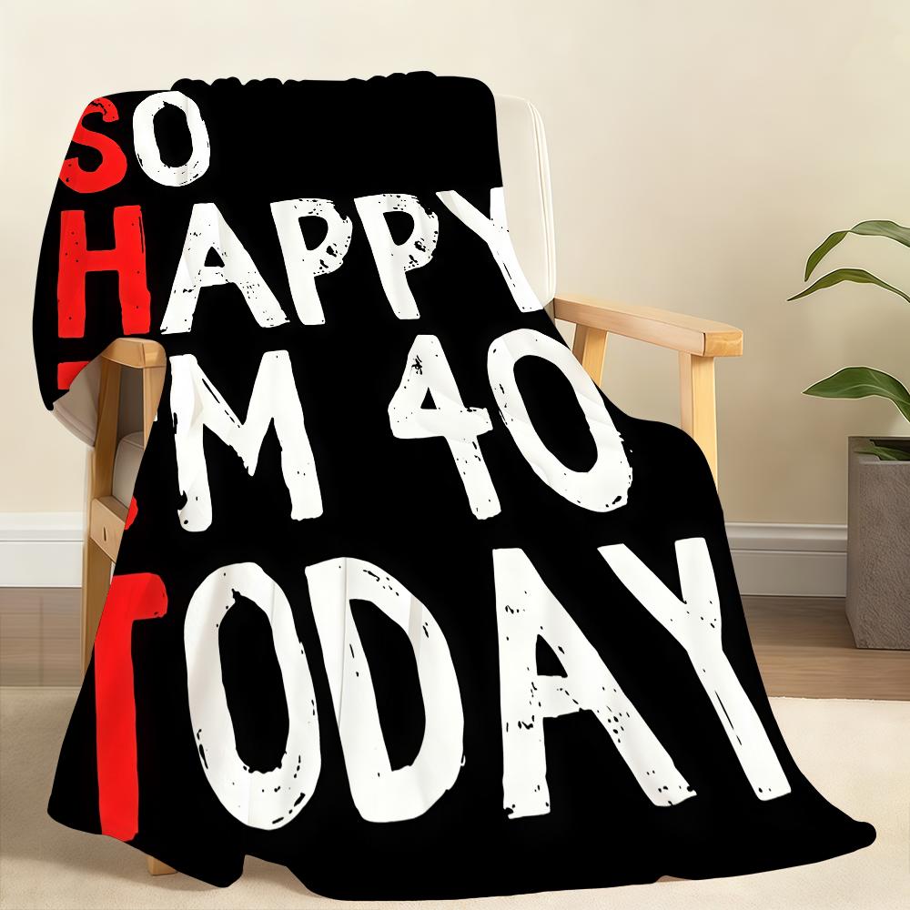 40Th Birthday So Happy I M 40 Today Blanket Soft Throw Blanket for Home Bedroom Bed Sofa Picnic Travel Office Cover Blanket Gift