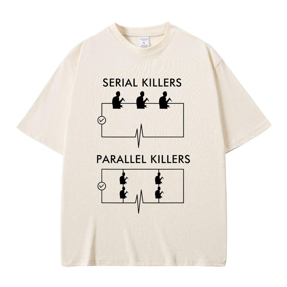 Serial Killers Parallel Killers Funny Meme Tshirt Men Women Casual Vintage Cotton T Shirts Male Gothic Rock Oversized TShirts