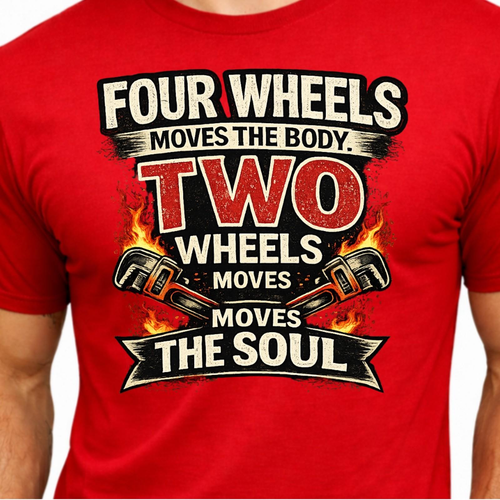 Four Wheels Moves the Body Two Wheels Moves the Soul Biker Motorcycle T-Shirt. S