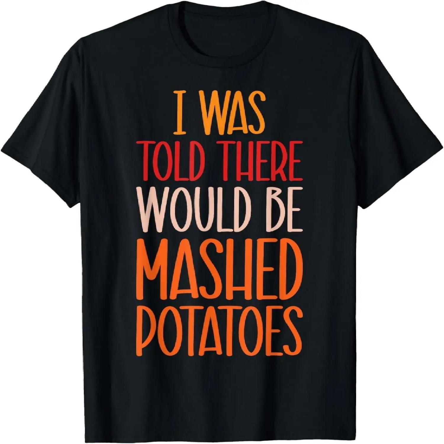 Told There Would Be Mashed Potatoes Thanksgiving T-Shirt S