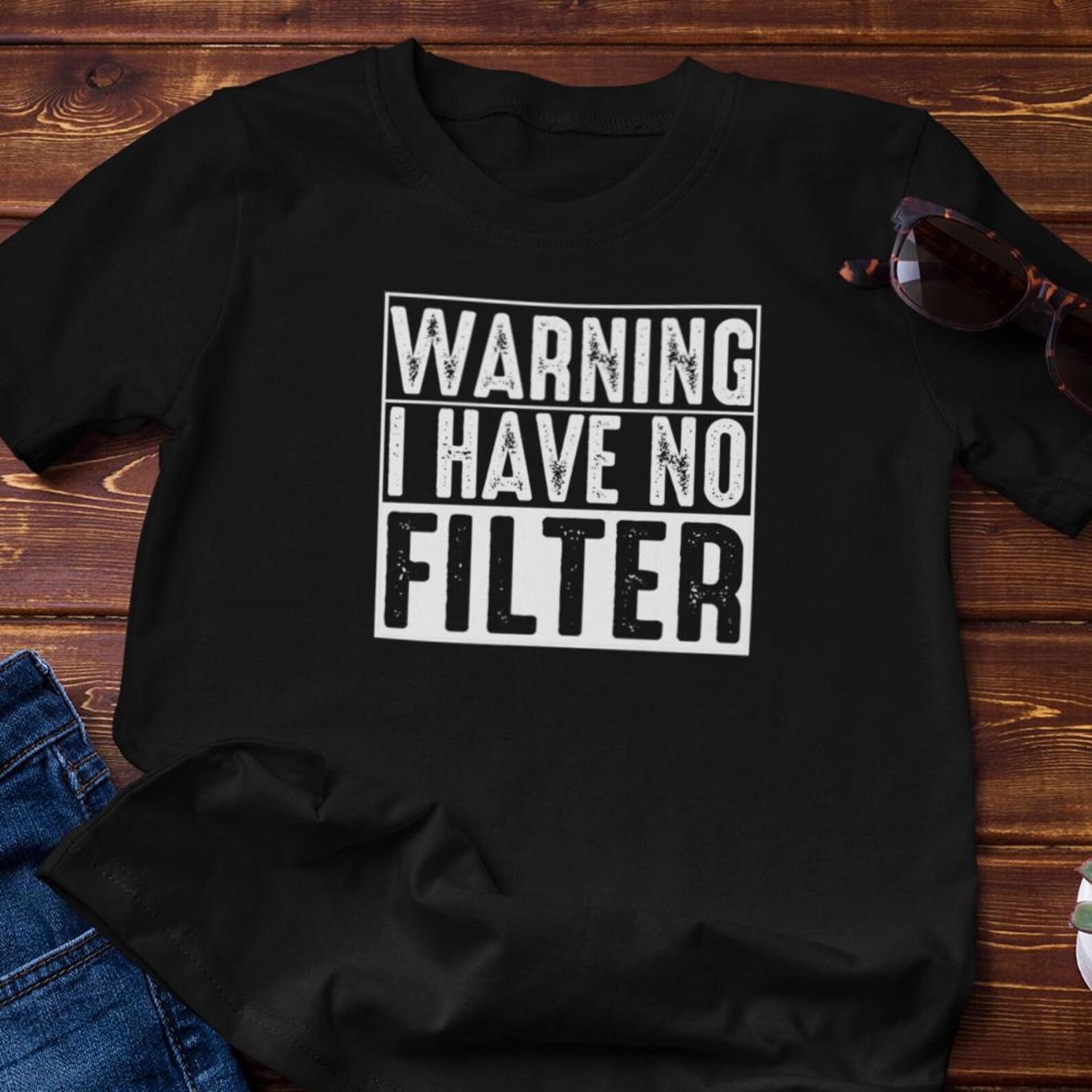 Funny TShirt - Warning I Have No Filter | Cotton Graphic Tee 2XL