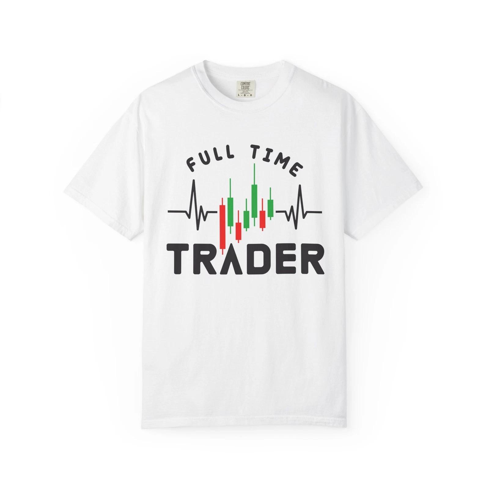 Full Time Trader T-Shirt Stock Market Gift Finance Apparel Traders L