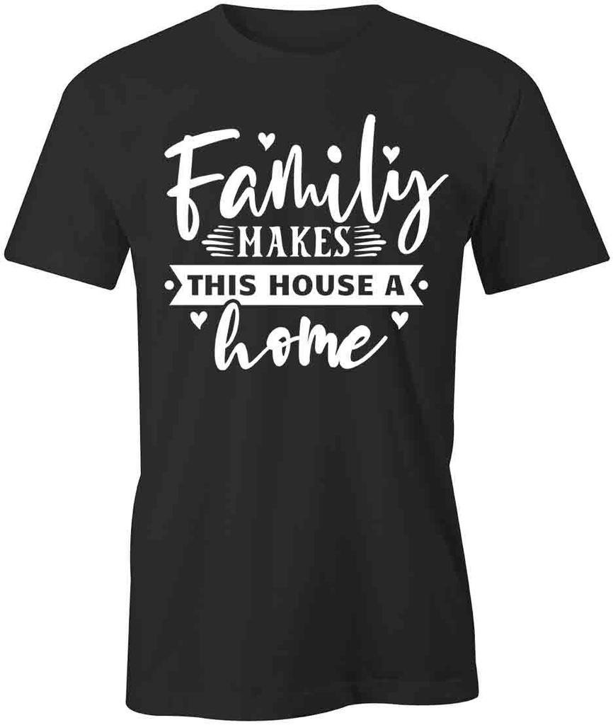 FAMILY MAKES THIS HOUSE A HOME TShirt Tee Short-Sleeved Cotton S1BSA394