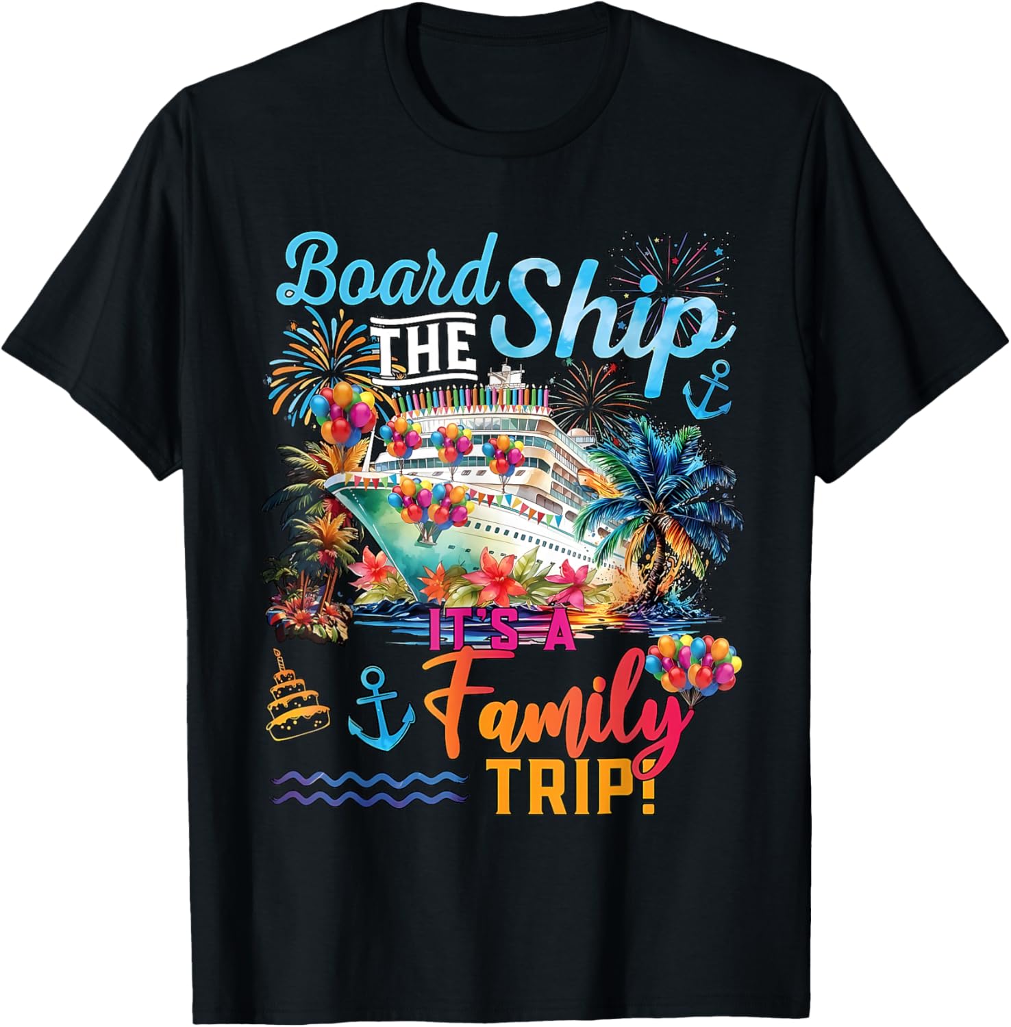 

Board The Ship Its A Family Trip 2025 Summer Vacation Cruise T-Shirt 5XL різнокольоровий