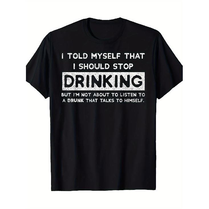 Funny Beer Lover T-Shirt - I Told Myself I Should Stop Drinking Sarcastic Drinking Tee for Men & Women, Heavyweight Cotton (S-XXXL) - Black with S чёрный
