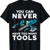 You Can Never Have Too Many Tools Cool Power Tool Graphic T-Shirt