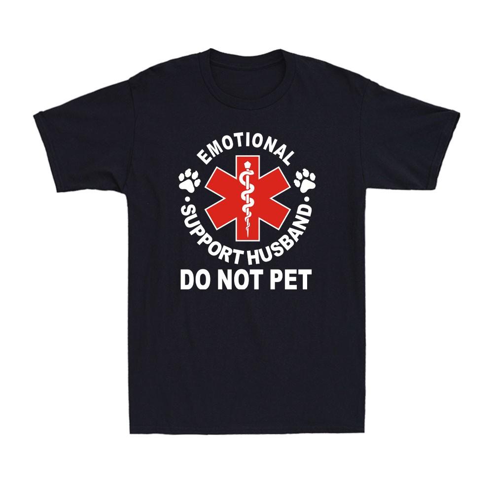 Emotional Support Husband Do Not Pet Funny Family Emotional Saying Men s T-Shirt Unisex T-Shirt XL