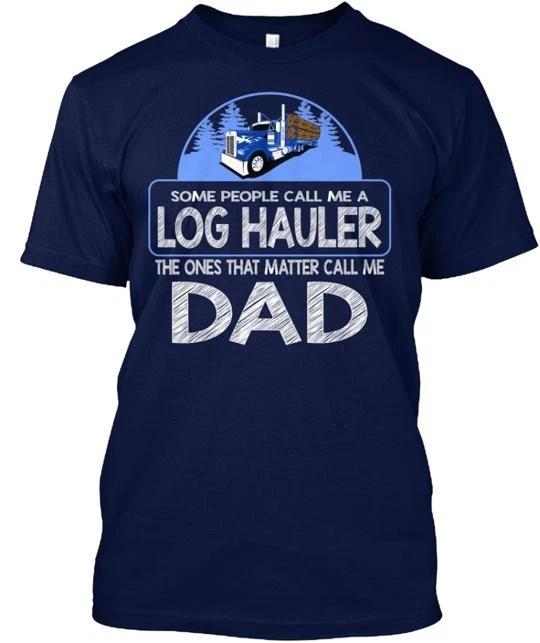 

Log Hauler Dad Design Tee T shirt Made in the USA Size S to 5XL L