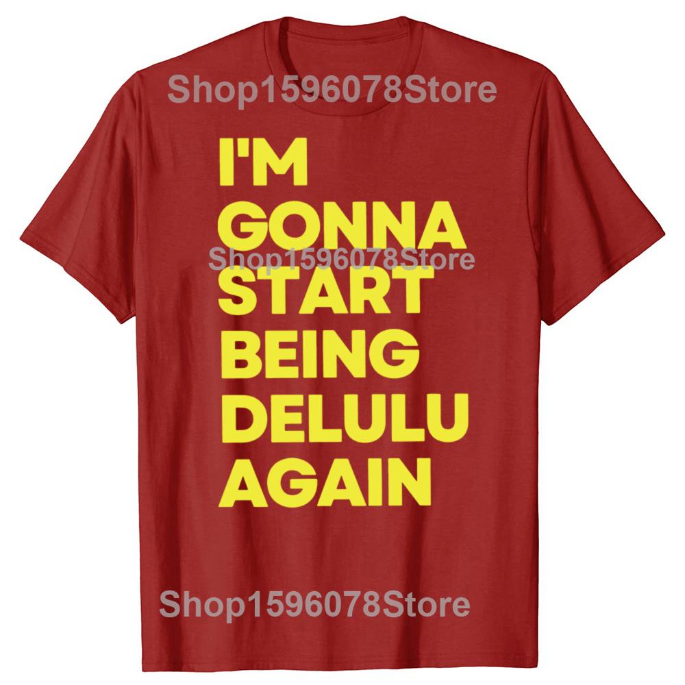 I m Gonna Start Being Delulu Again T Shirt Funny Delusional Slang Y2k Tops 100% Cotton Soft Unisex Casual T-shirts EU Size S