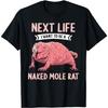 Naked Mole Rats Next Life I Want To Be a Naked Mole Rat T-Shirt