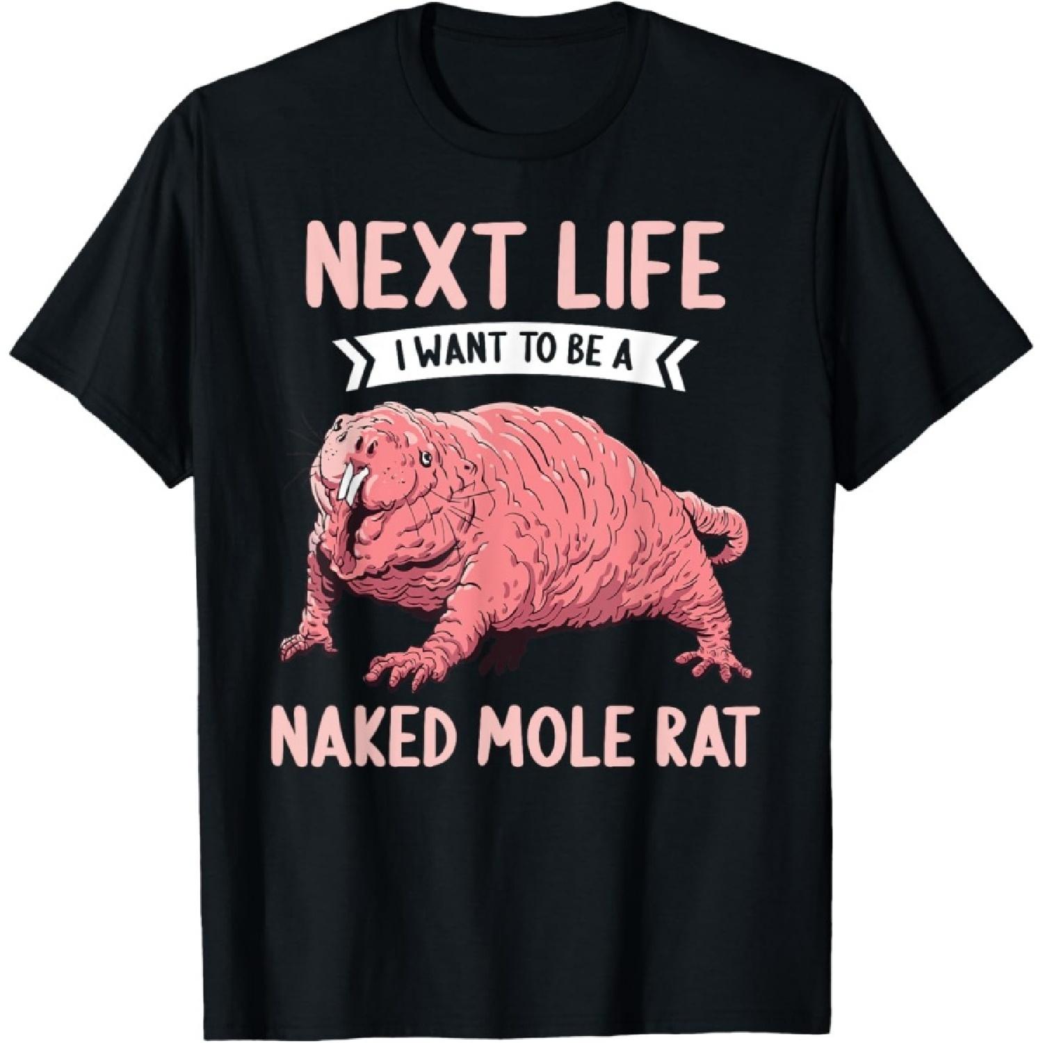 Naked Mole Rats Next Life i want to be a Naked Mole Rat T-Shirt S