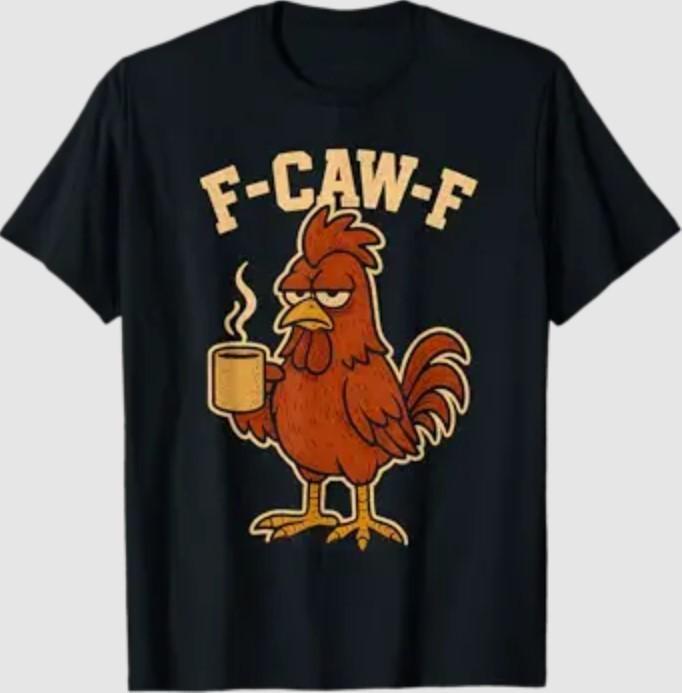 F Caw F Coffee Chicken F kawf Rooster Funny Bird Fcawf Women T-Shirt Unisex T-Shirt
