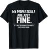 My People Skills Are Just Fine T-Shirt, Funny Sarcastic Gift, Introvert Humor Graphic Tee