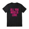 All You Need Is Love T-Shirt - Cute Valentine's Day Gift & Couple Matching Tee