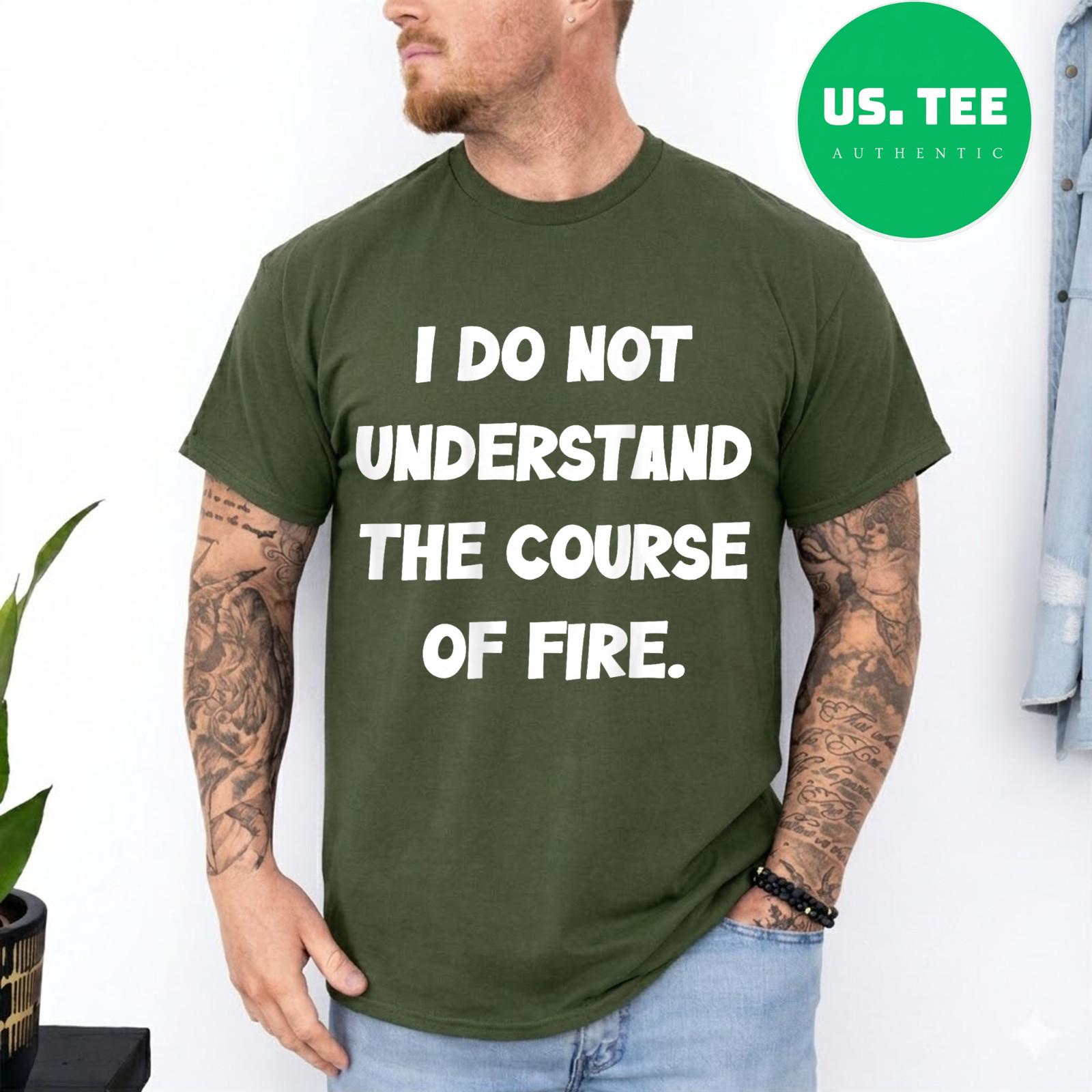 I Do Not Understand The Course Of Fire Funny Saying T-Shirt S разноцветный