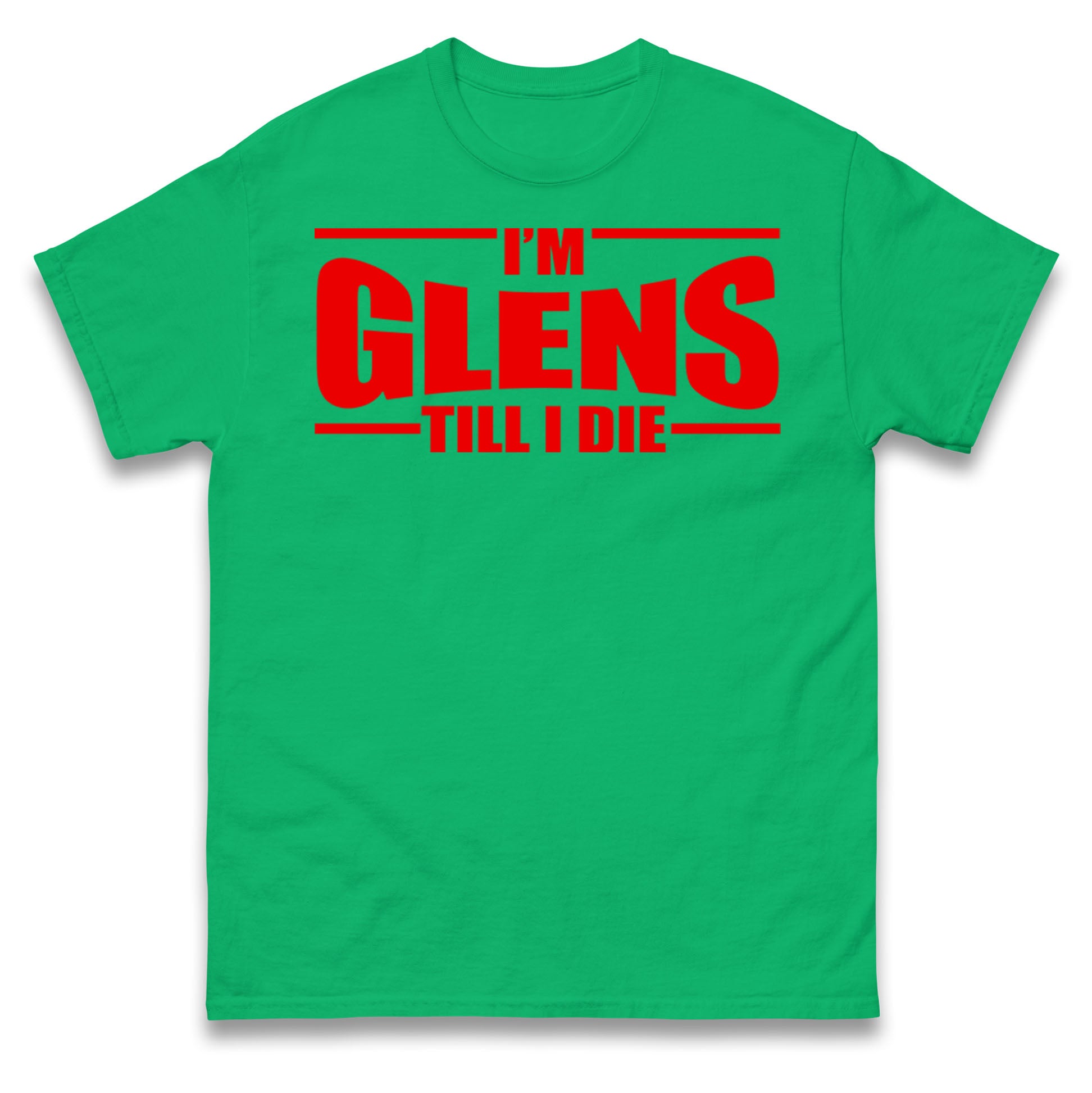 I’m Glens Till I Die T Shirt Tshirt Mens Womens Unisex Tops Tees S