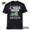 Always Be Nice To Truck Driver Funny Cotton T Shirt Graphic Cotton Streetwear Short Sleeve Birthday Gifts Truckin Trucker Tees