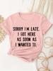 Unisexs Casual Sleeve Crew Neck TShirt with SORRY IM LATE Letter Print Light Pink Graphic Summer Sleeved Harajuku Streetwear