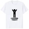 I Pooped Today Funny Graphic Printed Tshirt Casual Fashion Humor Women T Shirt Streetwear Hipster Hip Hop Harajuku Tee Clothing