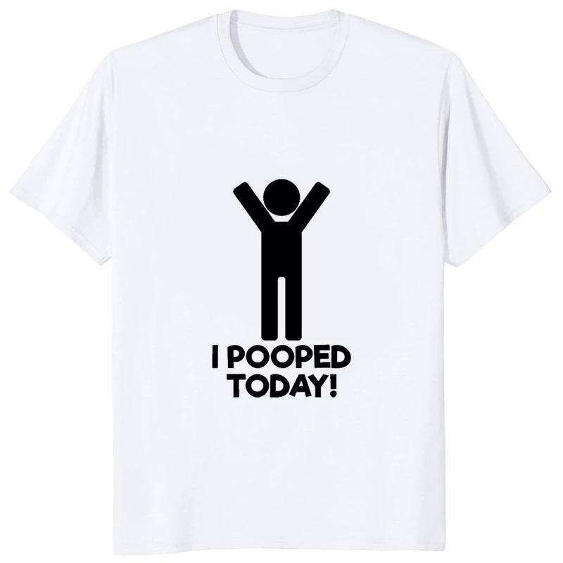 I Pooped Today Funny Graphic Printed Tshirt Casual Fashion Humor Women T Shirt Streetwear Hipster Hip Hop Harajuku Tee Clothing S