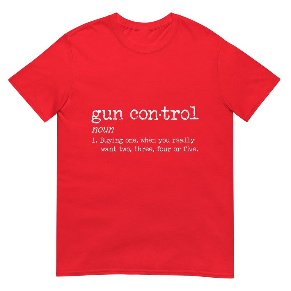 Gun Control Noun Buying One When You Really Want Two Three Tshirt S