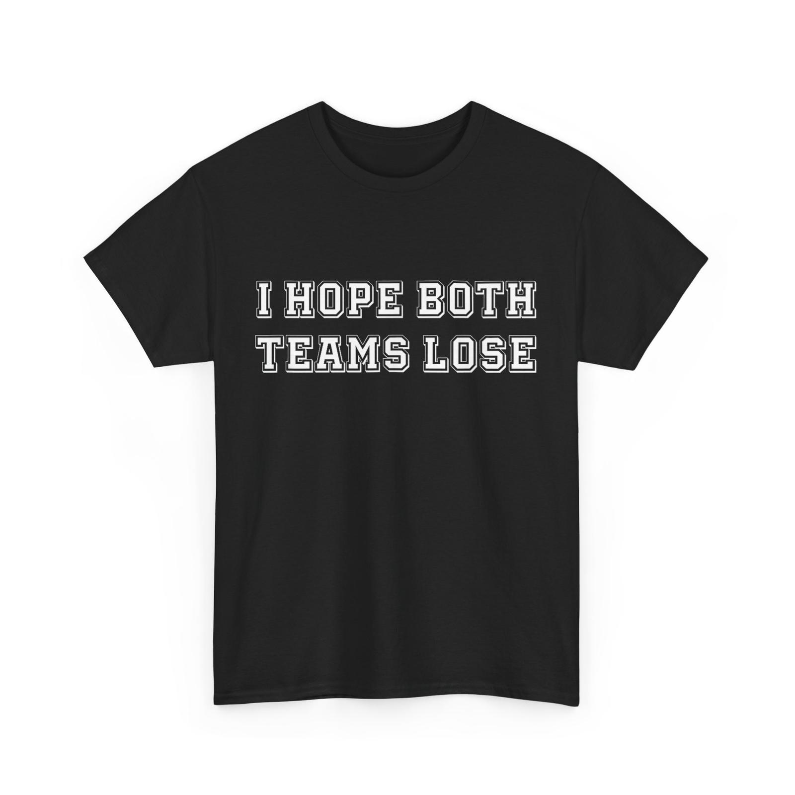 I Hope Both Team Lose Shirt, Sarcastic Football Lovers Women Men Humor T-shirt S