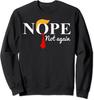 Nope Not Again Funny Trump USA Ex President Gift Unisex Crewneck Sweatshirt
