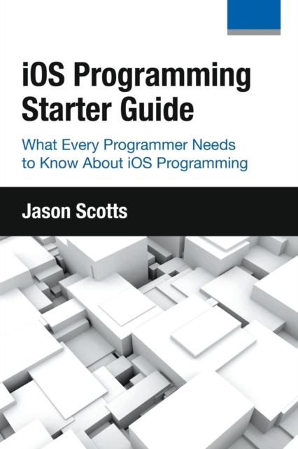 Kniha iOS Programming : Starter Guide: What Every Programmer Needs To Know About iOS Programming