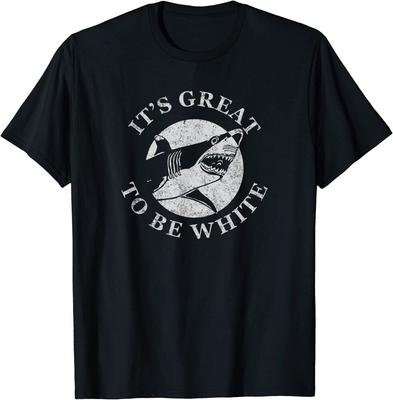 It'S Great Be White Funny Shark Saying Unisex T-Shirt