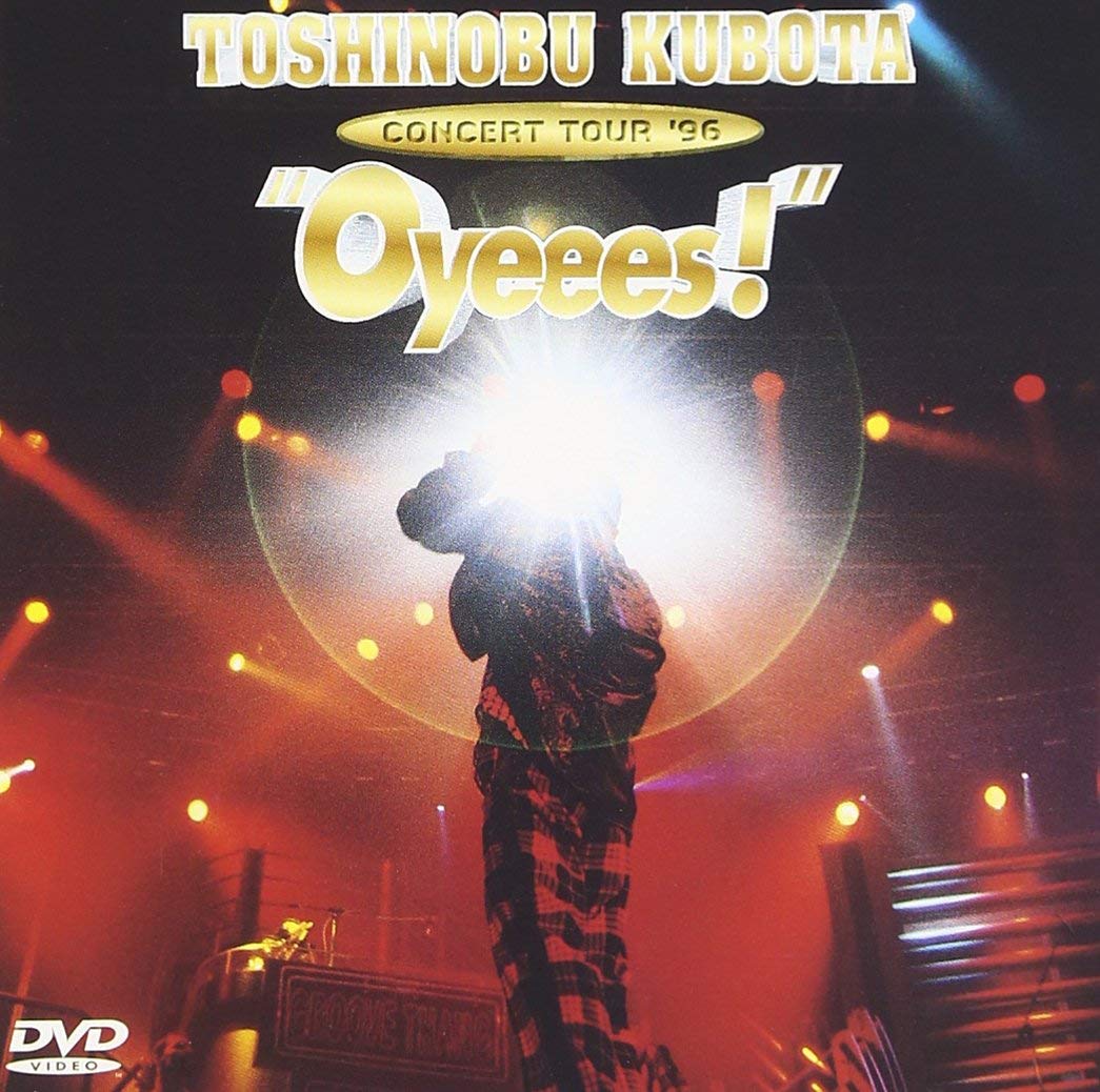 

TOSHINOBU KUBOTA CONCERT TOUR ’96 “Oyeees!” [DVD]