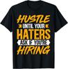Hustle Until Your Haters Ask If You're Hiring - Entrepreneur Gift Unisex T-Shirt