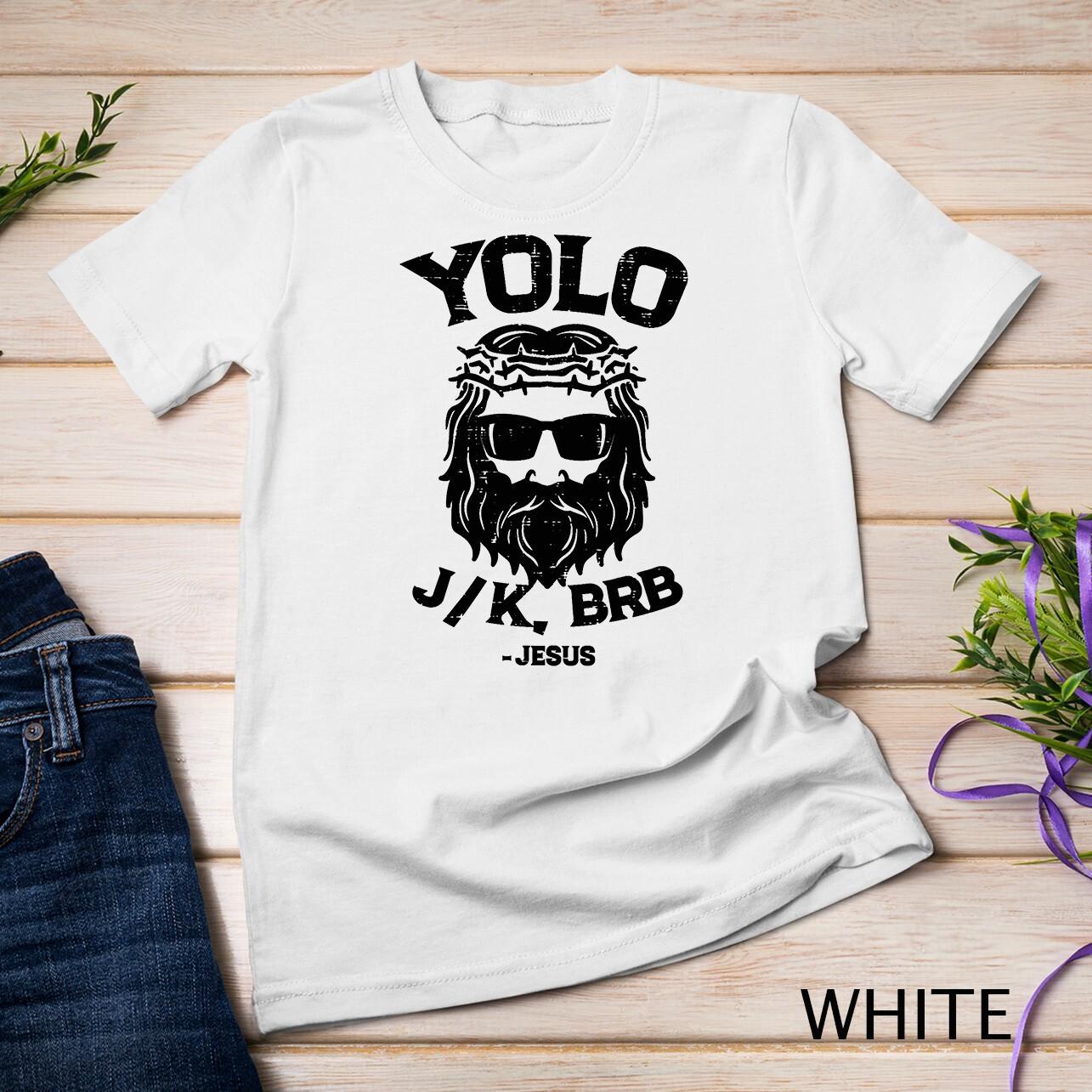 Yolo Jk Brb Jesus Funny Easter Day Ressurection Christians Unisex T-Shirt Mens Womens Tees Top L