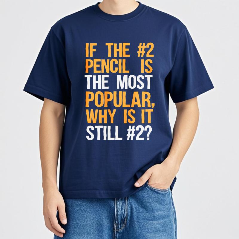 

Fashion Summer Men tshirt If The 2 Pencil Is The Most Popular Why Is It Still 2 Short Sleeve Printed Round Neck Tshirt 4XL