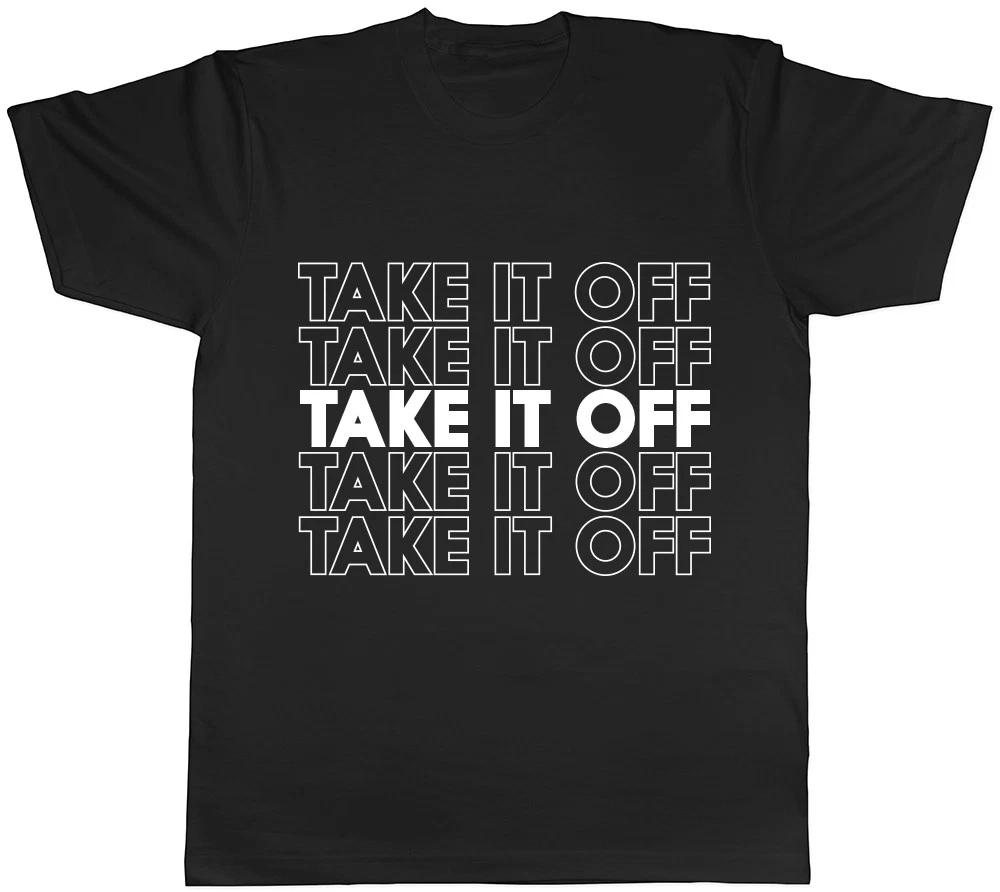 Take it Off Take it Off Mens Womens Ladies Unisex T-Shirt L